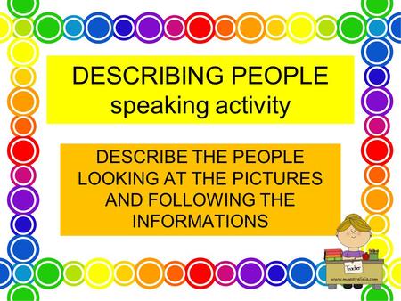 DESCRIBING PEOPLE speaking activity DESCRIBE THE PEOPLE LOOKING AT THE PICTURES AND FOLLOWING THE INFORMATIONS.