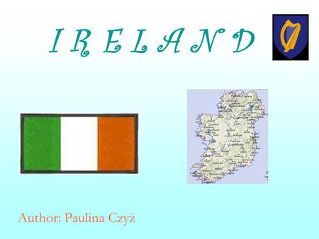 I R E L A N D Author: Paulina Czyż. Geography Ireland is situated on island on Atlantic Ocean. This country has one terrestrial border with Great Britain.