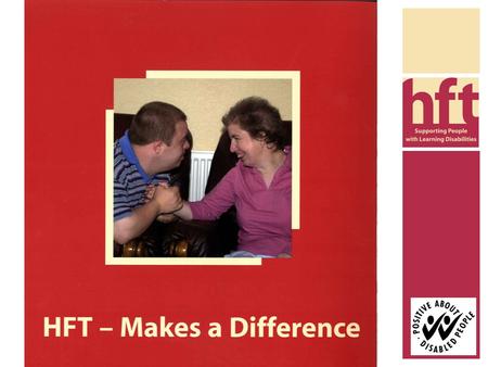 For people with learning disabilities. for people with learning disabilities HFT -Voluntary Organisation – Trustees -> Central -> Local Networks - 40.