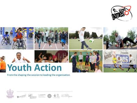 Youth Action From the shaping the session to leading the organisation.