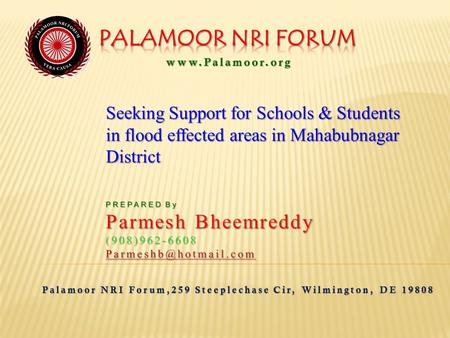 Seeking Support for Schools & Students in flood effected areas in Mahabubnagar District www.Palamoor.org Palamoor NRI Forum,259 Steeplechase Cir, Wilmington,