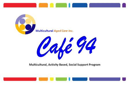 Multicultural, Activity Based, Social Support Program Multicultural Aged Care Inc.