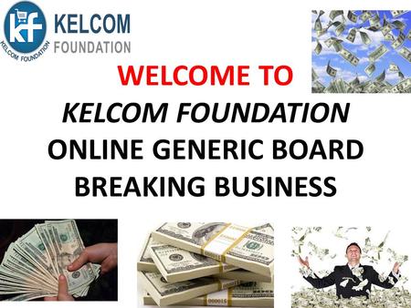 WELCOME TO KELCOM FOUNDATION ONLINE GENERIC BOARD BREAKING BUSINESS