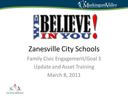Zanesville City Schools Family Civic Engagement/Goal 3 Update and Asset Training March 8, 2011.