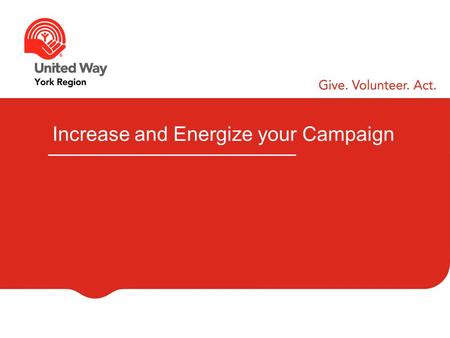 Increase and Energize your Campaign. WELCOME & INTRODUCTIONS Your Name Your Company Your Role.