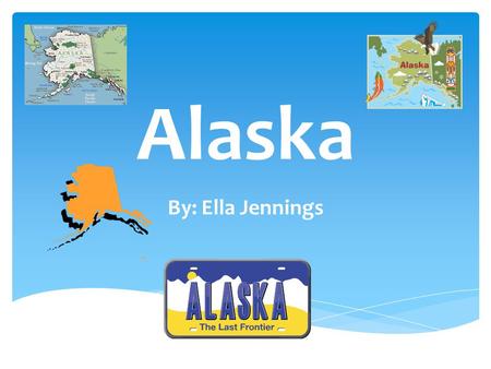 Alaska By: Ella Jennings.