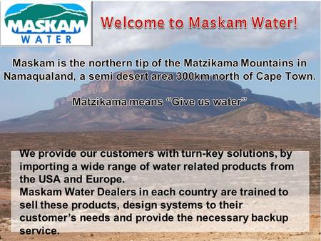Welcome to Maskam Water! Matzikama means “Give us water”