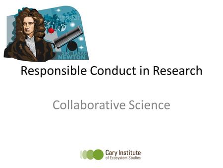 Responsible Conduct in Research Collaborative Science.