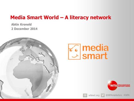 #WFA Media Smart World – A literacy network Abtin Kronold 2 December 2014.