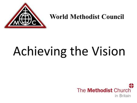 The World Methodist Council Achieving the Vision in Britain.