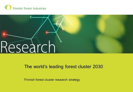 The world’s leading forest cluster 2030 Finnish forest cluster research strategy.