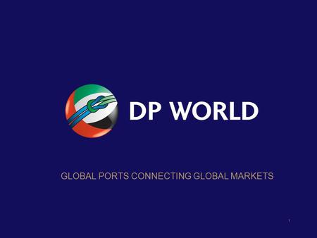 GLOBAL PORTS CONNECTING GLOBAL MARKETS