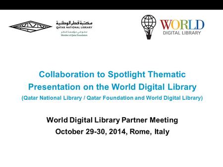 World Digital Library www.wdl.org OSI | WEB SERVICES Collaboration to Spotlight Thematic Presentation on the World Digital Library (Qatar National Library.