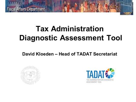 Key Design Elements A framework that is designed to deliver objective assessments of the most critical outcomes of a tax administration A tool that allows.