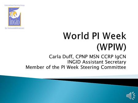 World PI Week (WPIW) Carla Duff, CPNP MSN CCRP IgCN