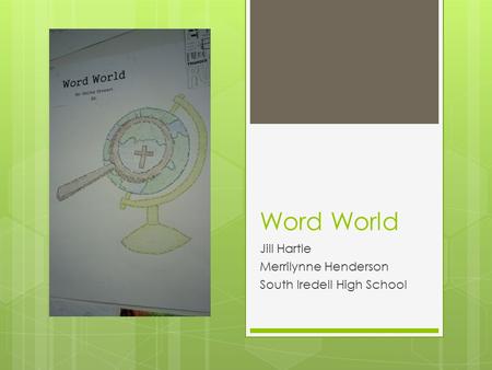 Word World Jill Hartle Merrilynne Henderson South Iredell High School.