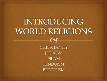 CHRISTIANITYJUDAISMISLAMHINDUISMBUDDHISM.   How do geography and religion connect with one another?  How does religion impact the development of cultures?