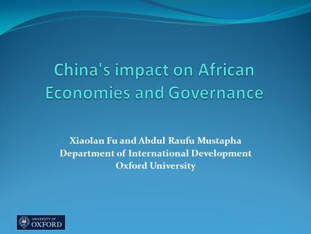 Xiaolan Fu and Abdul Raufu Mustapha Department of International Development Oxford University.