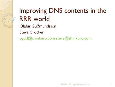 Improving DNS contents in the RRR world Ólafur Guðmundsson Steve Crocker  2012 Oct.