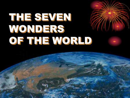 THE SEVEN WONDERS OF THE WORLD THE SEVEN WONDERS OF THE WORLD.