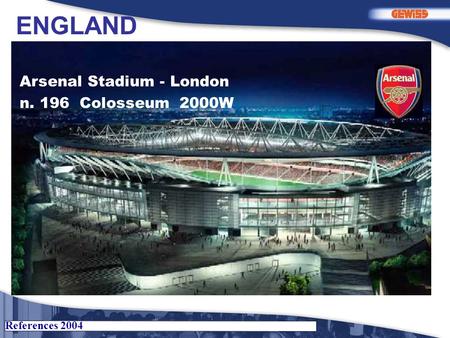 References 2004 Arsenal Stadium - London n. 196 Colosseum 2000W ENGLAND.
