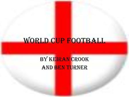 World cup football By Keiran Crook and Ben Turner.