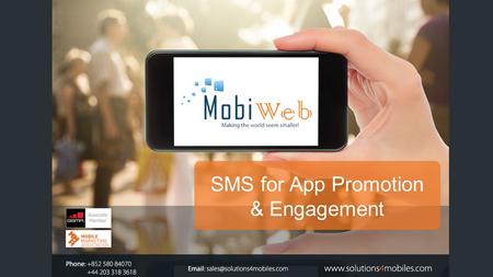 SMS for App Promotion & Engagement. TABLE OF CONTENTS The Mobile World3 App Promotion & User Acquisition9 App Distribution / Conversion11 User Mobile.