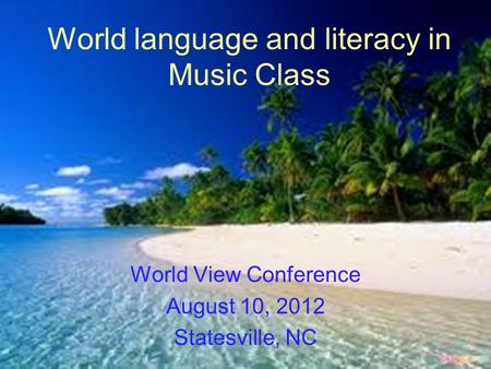 World language and literacy in Music Class World View Conference August 10, 2012 Statesville, NC.
