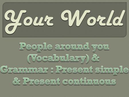 Your World People around you (Vocabulary) &