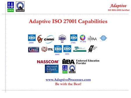 Adaptive ISO 27001 Capabilities www.AdaptiveProcesses.com Be with the Best!