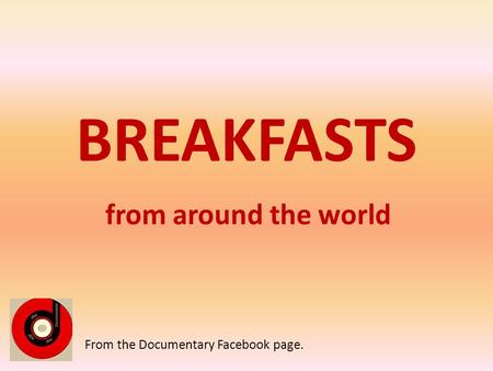 BREAKFASTS from around the world From the Documentary Facebook page.