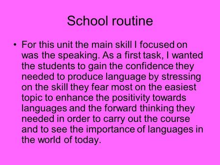 School routine For this unit the main skill I focused on was the speaking. As a first task, I wanted the students to gain the confidence they needed to.