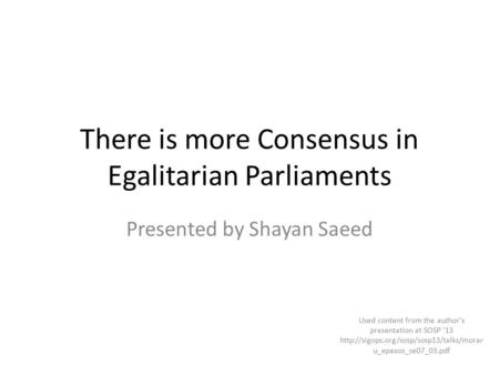 There is more Consensus in Egalitarian Parliaments Presented by Shayan Saeed Used content from the author's presentation at SOSP '13