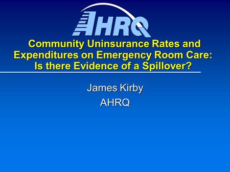 Community Uninsurance Rates and Expenditures on Emergency Room Care: Is there Evidence of a Spillover? Community Uninsurance Rates and Expenditures on.