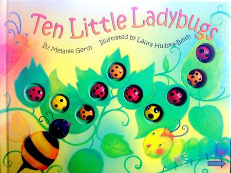 TEN little ladybugs sitting on a vine, along came a butterfly -