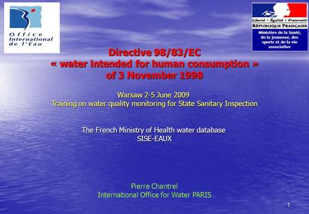 1 Directive 98/83/EC « water intended for human consumption » of 3 November 1998 Ministère de la Santé, de la jeunesse, des sports et de la vie associative.