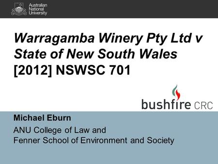 Warragamba Winery Pty Ltd v State of New South Wales [2012] NSWSC 701 Michael Eburn ANU College of Law and Fenner School of Environment and Society.