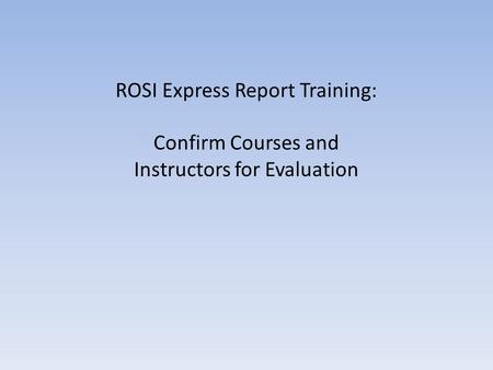 ROSI Express Report Training: Confirm Courses and Instructors for Evaluation.