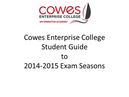 Cowes Enterprise College Student Guide to 2014-2015 Exam Seasons.