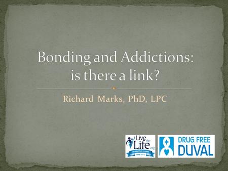 Richard Marks, PhD, LPC. African Proverb Addictions are a form of attachment Pain pursues pleasure Addictions medicate pain from broken relationships.