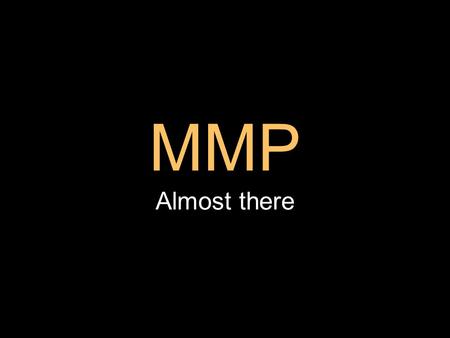 MMP Almost there. Mid Project Demonstrations A chance to get a quick view of your work A prompt for some to get work started Not looking at the work in.