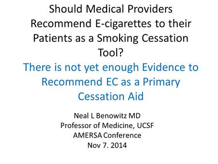 Should Medical Providers Recommend E-cigarettes to their Patients as a Smoking Cessation Tool? There is not yet enough Evidence to Recommend EC as a Primary.