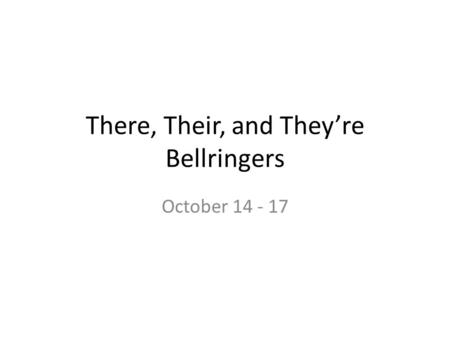 There, Their, and They’re Bellringers October 14 - 17.