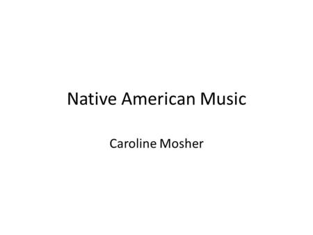 Native American Music Caroline Mosher. Modern Ceremony In modern ceremonies native Americans hold these gatherings called powwow’s. Powwow: is a ceremony.