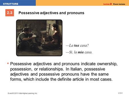 2.3 © and ® 2011 Vista Higher Learning, Inc. 2.3-1 Possessive adjectives and pronouns Possessive adjectives and pronouns indicate ownership, possession,