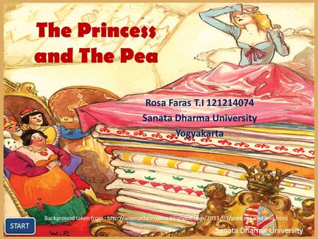 The Princess and The Pea Rosa Faras T.I 121214074 Sanata Dharma University Yogyakarta START Sanata Dharma University Background taken from :