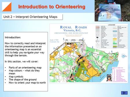 Introduction to Orienteering Introduction to Orienteering Unit 2 – Interpret Orienteering Maps Introduction: How to correctly read and interpret the information.