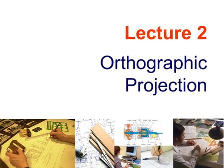 Lecture 2 Orthographic Projection.