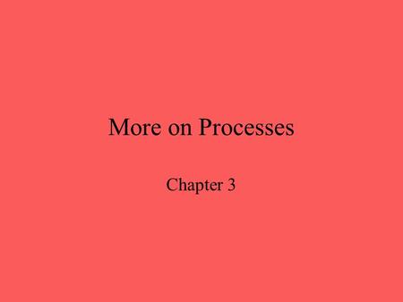 More on Processes Chapter 3. Process image _the physical representation of a process in the OS _an address space consisting of code, data and stack segments.
