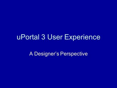UPortal 3 User Experience A Designer’s Perspective.